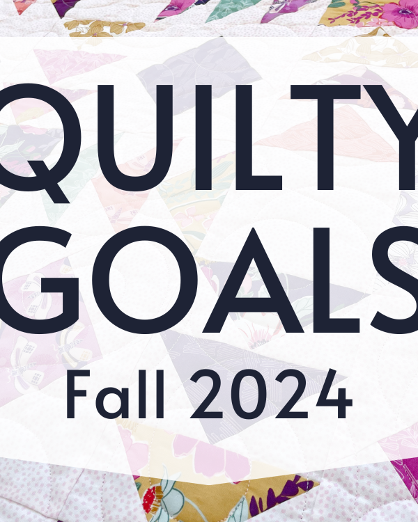 Quilty Goals for Fall 2024