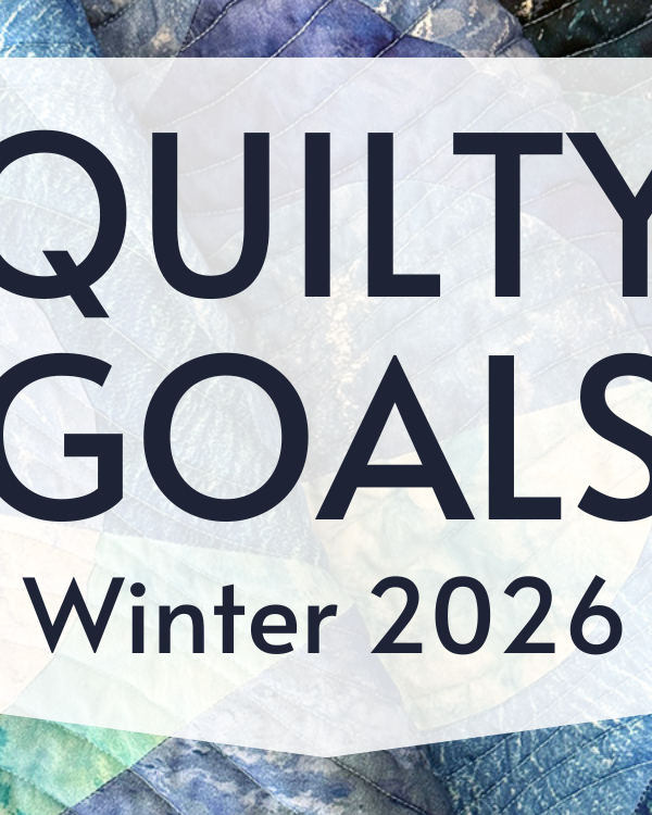 Quilty Goals for Winter 2026